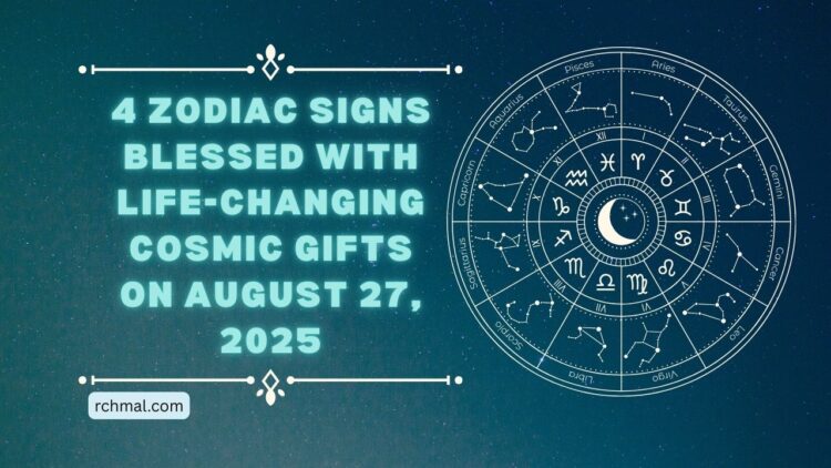 4 Zodiac Signs Blessed With Life-Changing Cosmic Gifts On August 27, 2025
