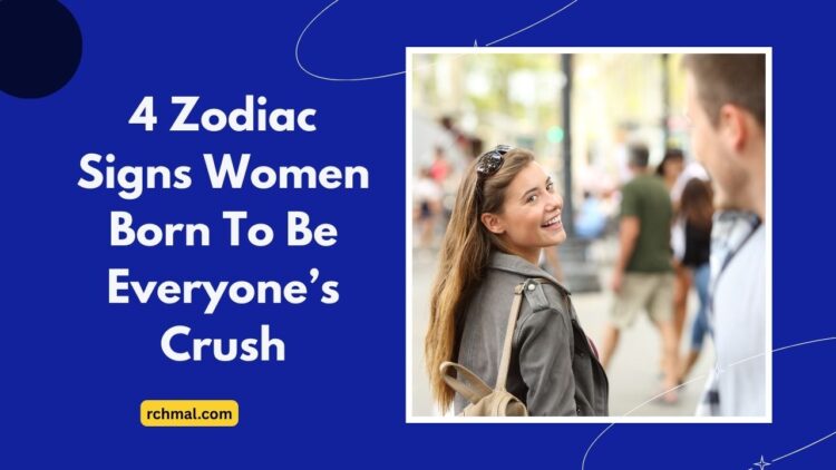 4 Zodiac Signs Women Born To Be Everyone’s Crush