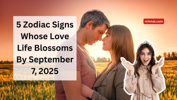 5 Zodiac Signs Whose Love Life Blossoms By September 7, 2025