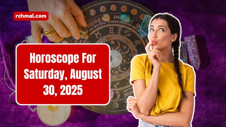 Horoscope For Saturday, August 30, 2025