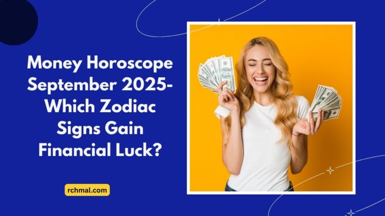Money Horoscope September 2025- Which Zodiac Signs Gain Financial Luck?