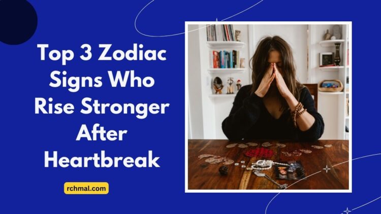 Top 3 Zodiac Signs Who Rise Stronger After Heartbreak