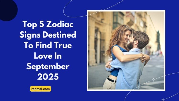 Top 5 Zodiac Signs Destined To Find True Love In September 2025