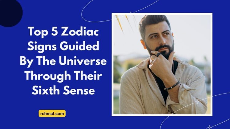 Top 5 Zodiac Signs Guided By The Universe Through Their Sixth Sense