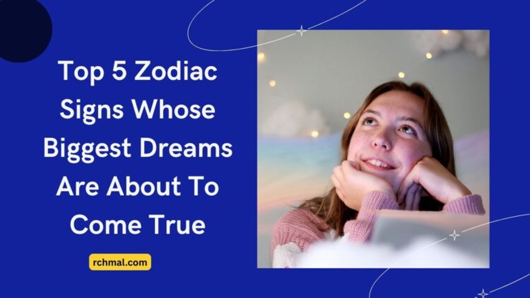 Top 5 Zodiac Signs Whose Biggest Dreams Are About To Come True