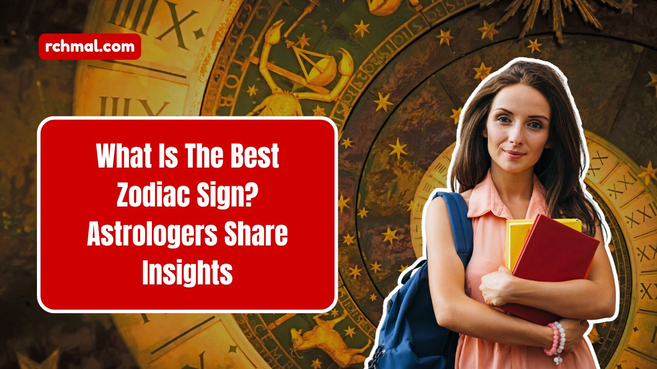 What Is The Best Zodiac Sign? Astrologers Share Insights