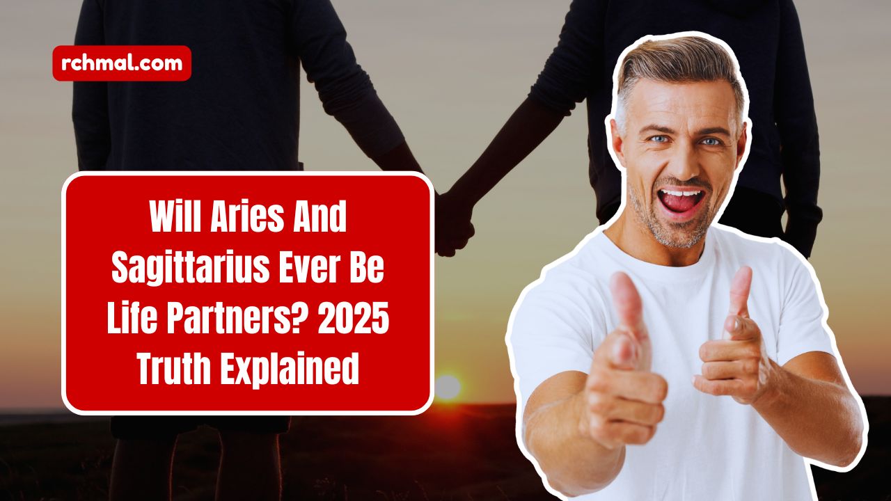 Will Aries And Sagittarius Ever Be Life Partners? 2025 Truth Explained