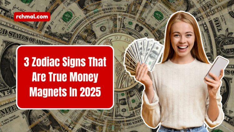 3 Zodiac Signs That Are True Money Magnets In 2025