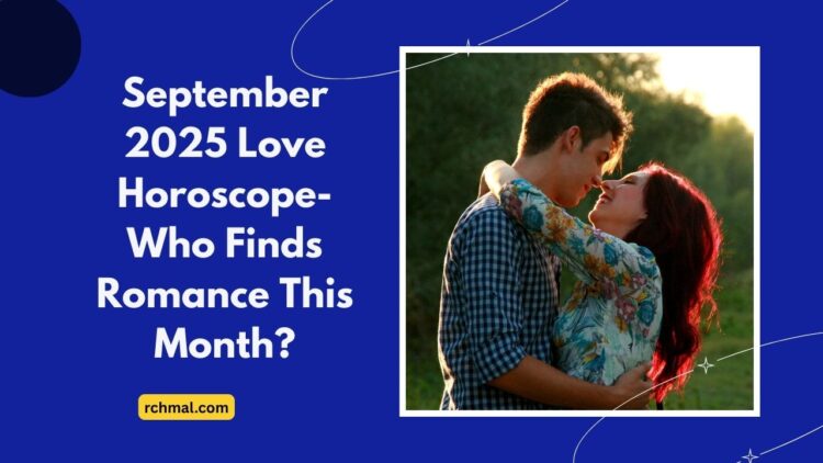 September 2025 Love Horoscope- Who Finds Romance This Month?